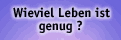 Wieviel  Leben ist genug?